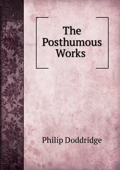 Обложка книги The Posthumous Works ., Doddridge Philip