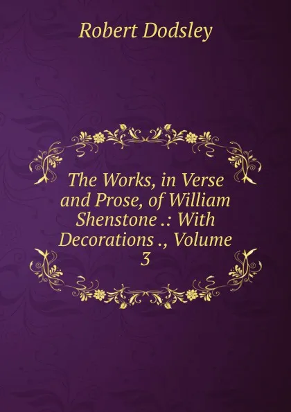 Обложка книги The Works, in Verse and Prose, of William Shenstone .: With Decorations ., Volume 3, Dodsley Robert