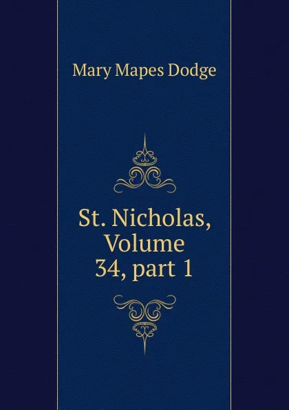 Обложка книги St. Nicholas, Volume 34,.part 1, Dodge Mary Mapes