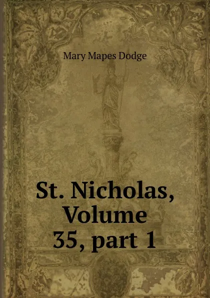 Обложка книги St. Nicholas, Volume 35,.part 1, Dodge Mary Mapes