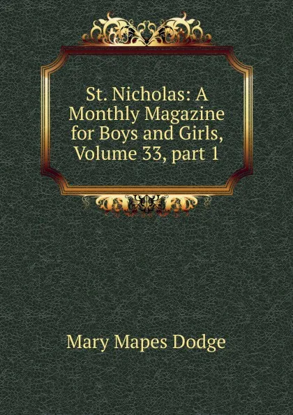 Обложка книги St. Nicholas: A Monthly Magazine for Boys and Girls, Volume 33,.part 1, Dodge Mary Mapes