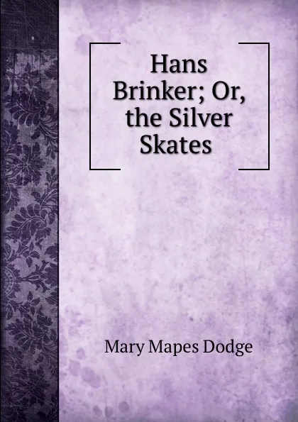 Обложка книги Hans Brinker; Or, the Silver Skates ., Dodge Mary Mapes