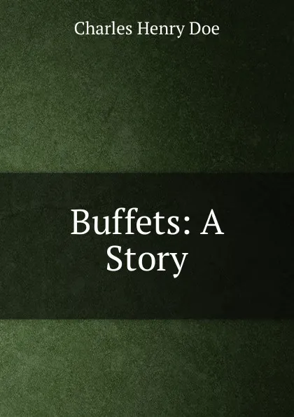 Обложка книги Buffets: A Story, Charles Henry Doe