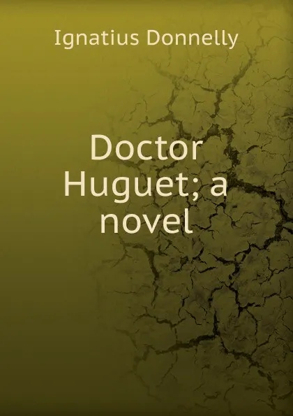 Обложка книги Doctor Huguet; a novel, Ignatius Donnelly