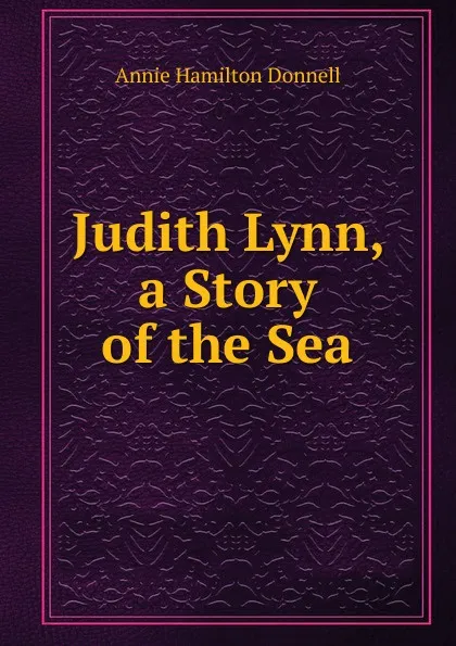 Обложка книги Judith Lynn, a Story of the Sea, Annie Hamilton Donnell