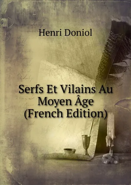 Обложка книги Serfs Et Vilains Au Moyen Age (French Edition), Henri Doniol