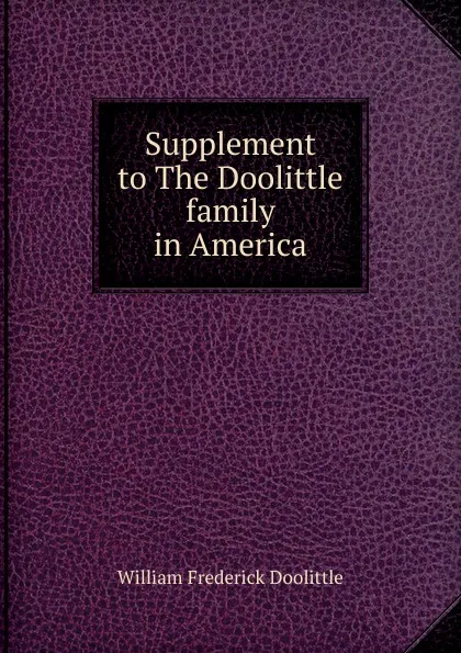 Обложка книги Supplement to The Doolittle family in America, William Frederick Doolittle