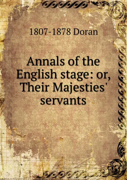 Обложка книги Annals of the English stage: or, Their Majesties. servants, Dr. Doran