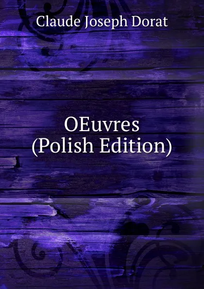 Обложка книги OEuvres (Polish Edition), Claude Joseph Dorat