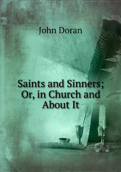 Обложка книги Saints and Sinners; Or, in Church and About It, Dr. Doran