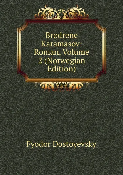 Обложка книги Br.drene Karamasov: Roman, Volume 2 (Norwegian Edition), Фёдор Михайлович Достоевский