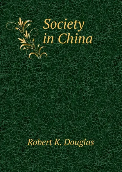 Обложка книги Society in China, Robert K. Douglas