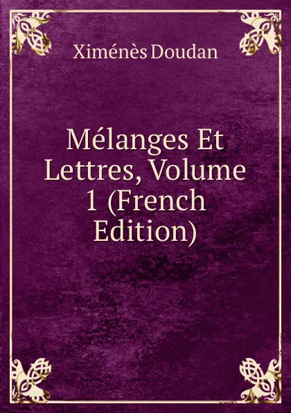 Обложка книги Melanges Et Lettres, Volume 1 (French Edition), Ximenès Doudan