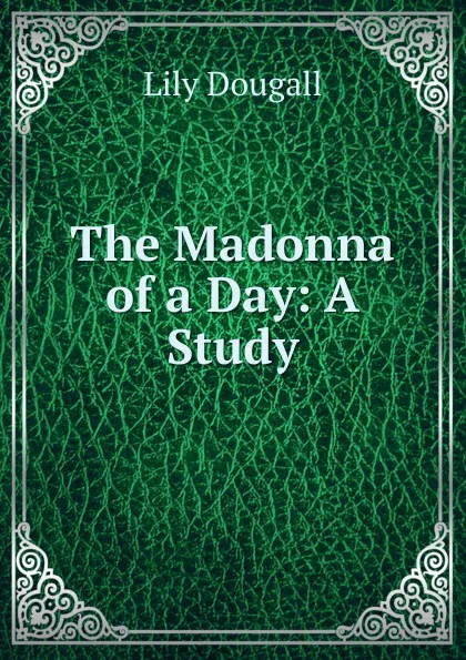 Обложка книги The Madonna of a Day: A Study, Lily Dougall