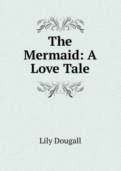 Обложка книги The Mermaid: A Love Tale, Lily Dougall