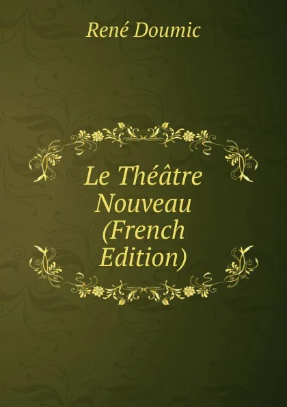 Обложка книги Le Theatre Nouveau (French Edition), René Doumic