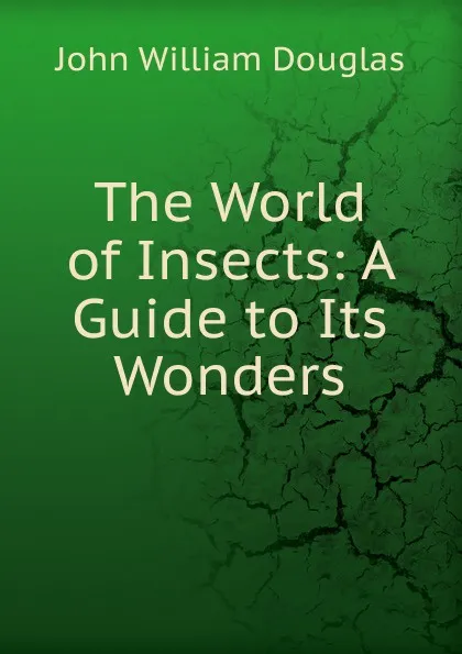 Обложка книги The World of Insects: A Guide to Its Wonders, John William Douglas