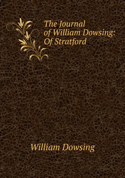 Обложка книги The Journal of William Dowsing: Of Stratford ., William Dowsing