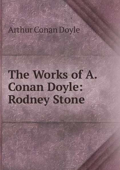 Обложка книги The Works of A. Conan Doyle: Rodney Stone, Doyle Arthur Conan