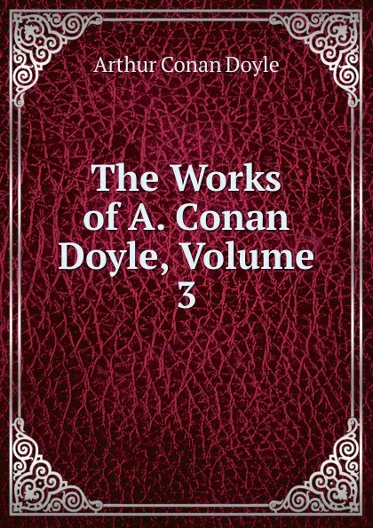 Обложка книги The Works of A. Conan Doyle, Volume 3, Doyle Arthur Conan