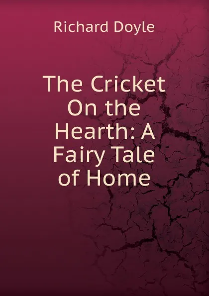 Обложка книги The Cricket On the Hearth: A Fairy Tale of Home, Richard Doyle