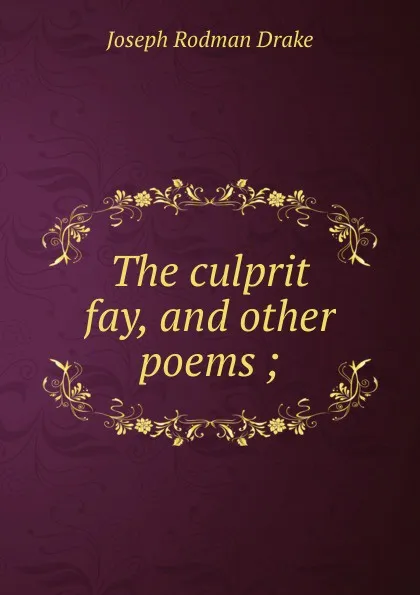 Обложка книги The culprit fay, and other poems ;, Joseph Rodman Drake