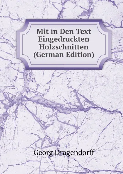 Обложка книги Mit in Den Text Eingedruckten Holzschnitten (German Edition), Georg Dragendorff