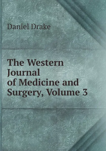 Обложка книги The Western Journal of Medicine and Surgery, Volume 3, Daniel Drake