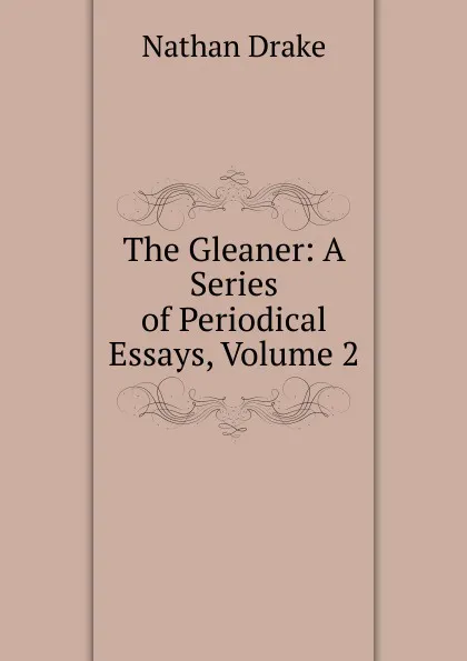 Обложка книги The Gleaner: A Series of Periodical Essays, Volume 2, Nathan Drake