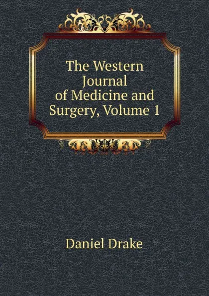 Обложка книги The Western Journal of Medicine and Surgery, Volume 1, Daniel Drake