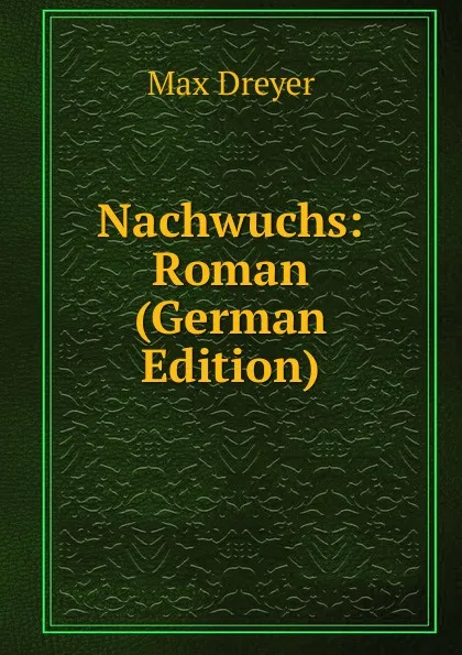 Обложка книги Nachwuchs: Roman (German Edition), Max Dreyer