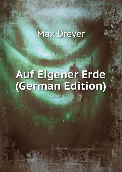 Обложка книги Auf Eigener Erde (German Edition), Max Dreyer