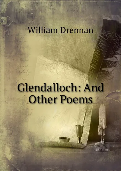 Обложка книги Glendalloch: And Other Poems, William Drennan