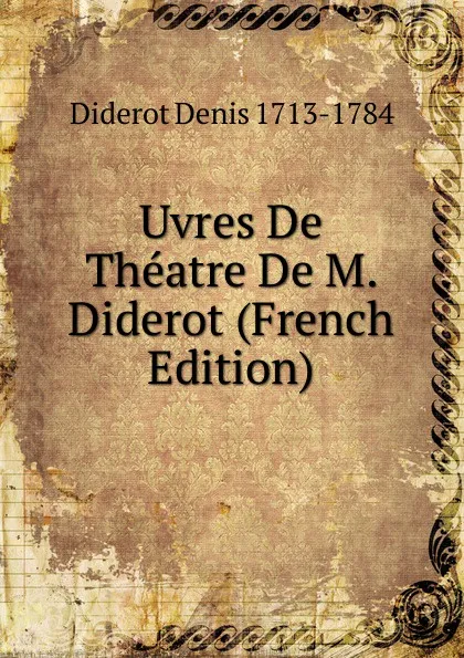 Обложка книги Uvres De Theatre De M. Diderot (French Edition), Denis Diderot