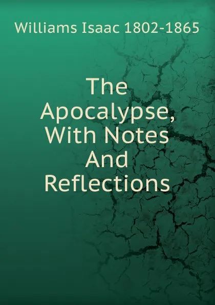 Обложка книги The Apocalypse, With Notes And Reflections, Williams Isaac