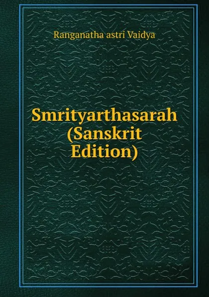 Обложка книги Smrityarthasarah (Sanskrit Edition), Ranganatha astri Vaidya