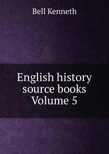 Обложка книги English history source books Volume 5, Bell Kenneth