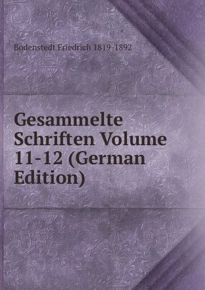 Обложка книги Gesammelte Schriften Volume 11-12 (German Edition), Bodenstedt Friedrich 1819-1892