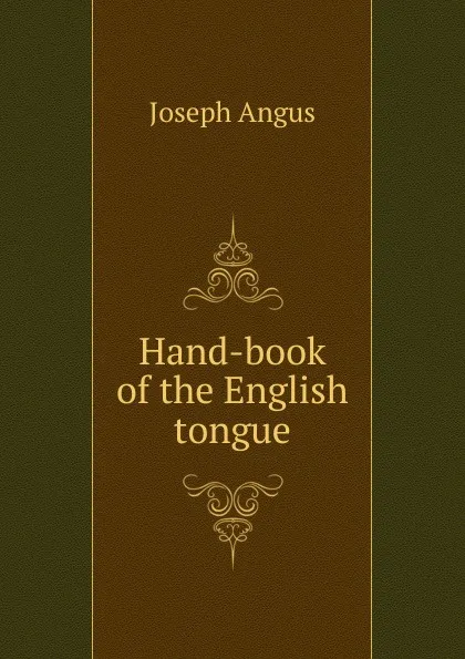 Обложка книги Hand-book of the English tongue., Joseph Angus