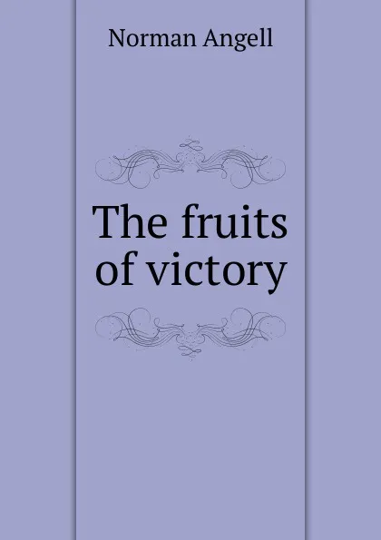 Обложка книги The fruits of victory, Norman Angell