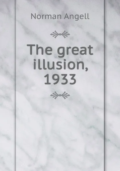 Обложка книги The great illusion, 1933, Norman Angell