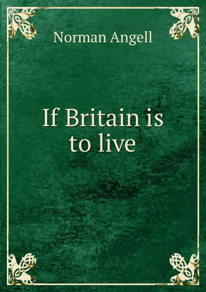 Обложка книги If Britain is to live, Norman Angell