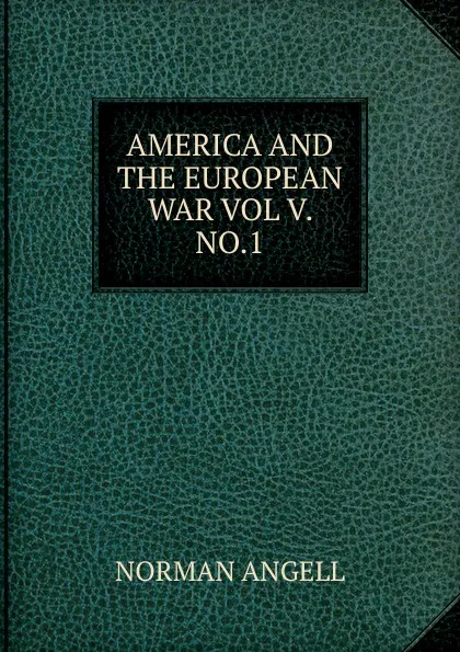 Обложка книги AMERICA AND THE EUROPEAN WAR VOL V. NO.1, Norman Angell