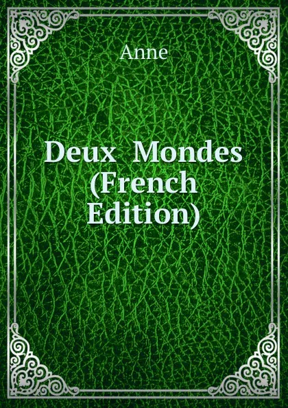 Обложка книги Deux  Mondes (French Edition), Anne
