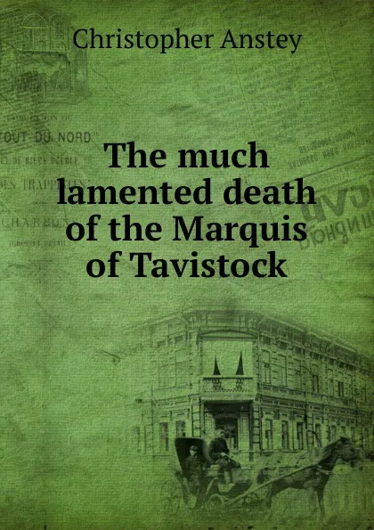 Обложка книги The much lamented death of the Marquis of Tavistock, Christopher Anstey