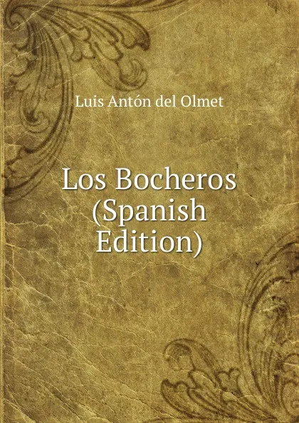 Обложка книги Los Bocheros (Spanish Edition), Luis Antón del Olmet