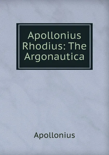 Обложка книги Apollonius Rhodius: The Argonautica, Apollonius