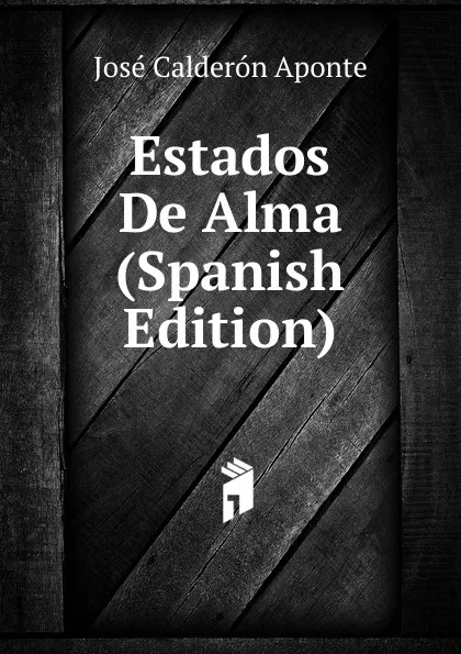 Обложка книги Estados De Alma (Spanish Edition), José Calderón Aponte