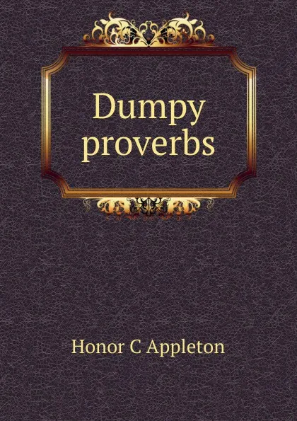 Обложка книги Dumpy proverbs, Honor C Appleton