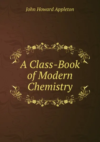 Обложка книги A Class-Book of Modern Chemistry, John Howard Appleton